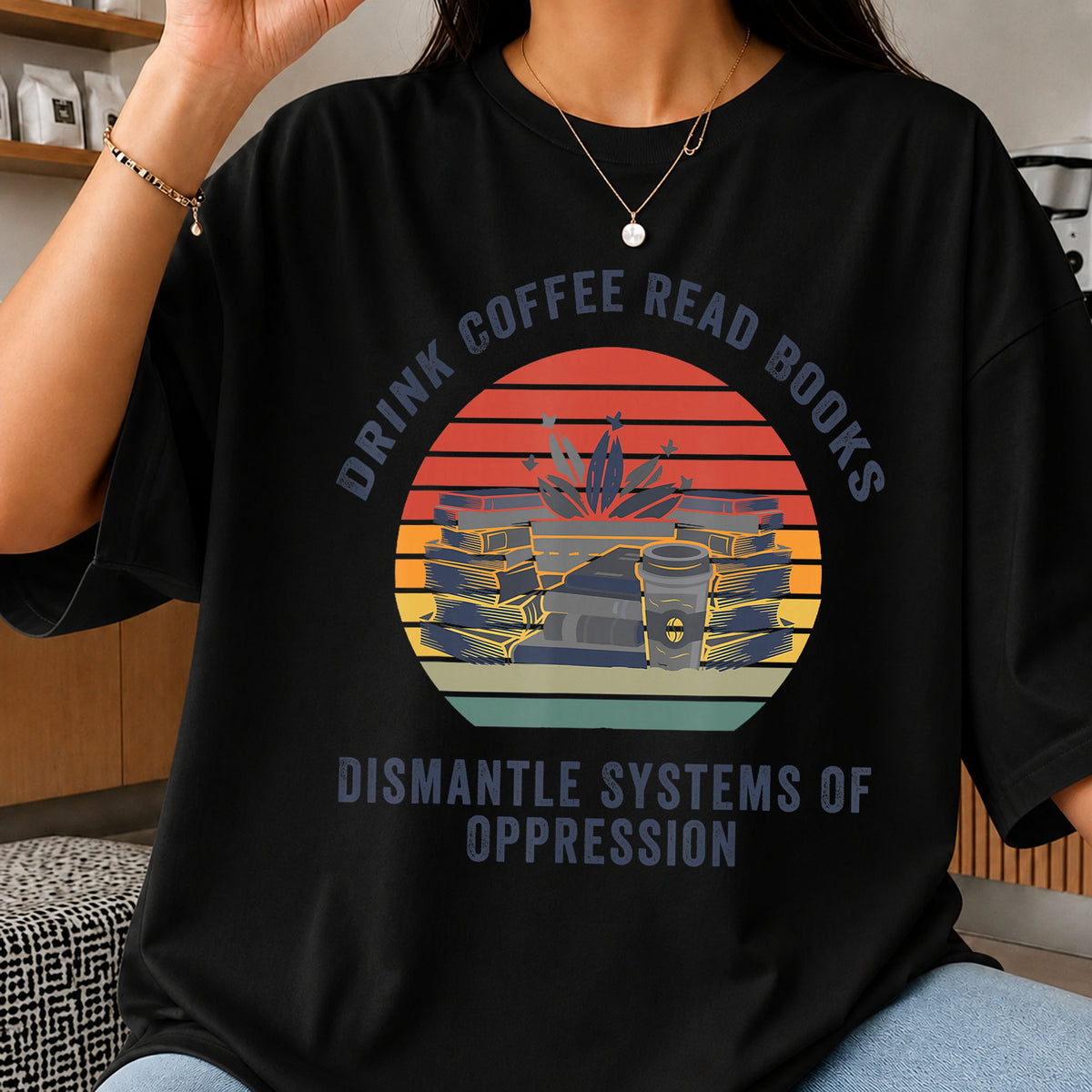 Drink Coffee Read Books Dismantle Oppression, Retro Sunset Books Stack