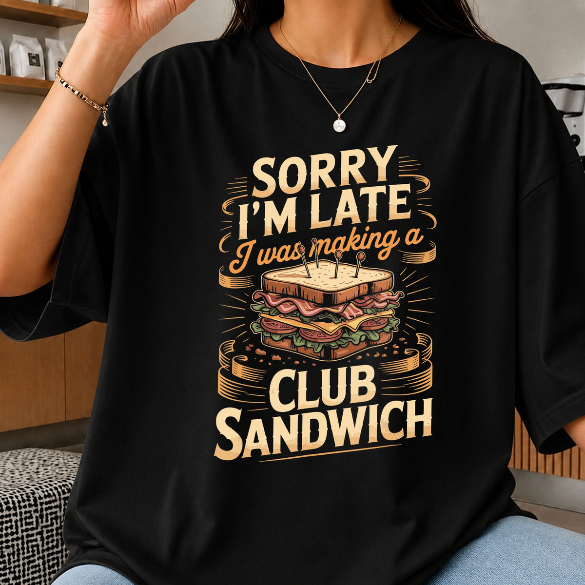 Sorry Im Late Club Sandwich PNG, Funny Sandwich Quote, Food Lover PNG