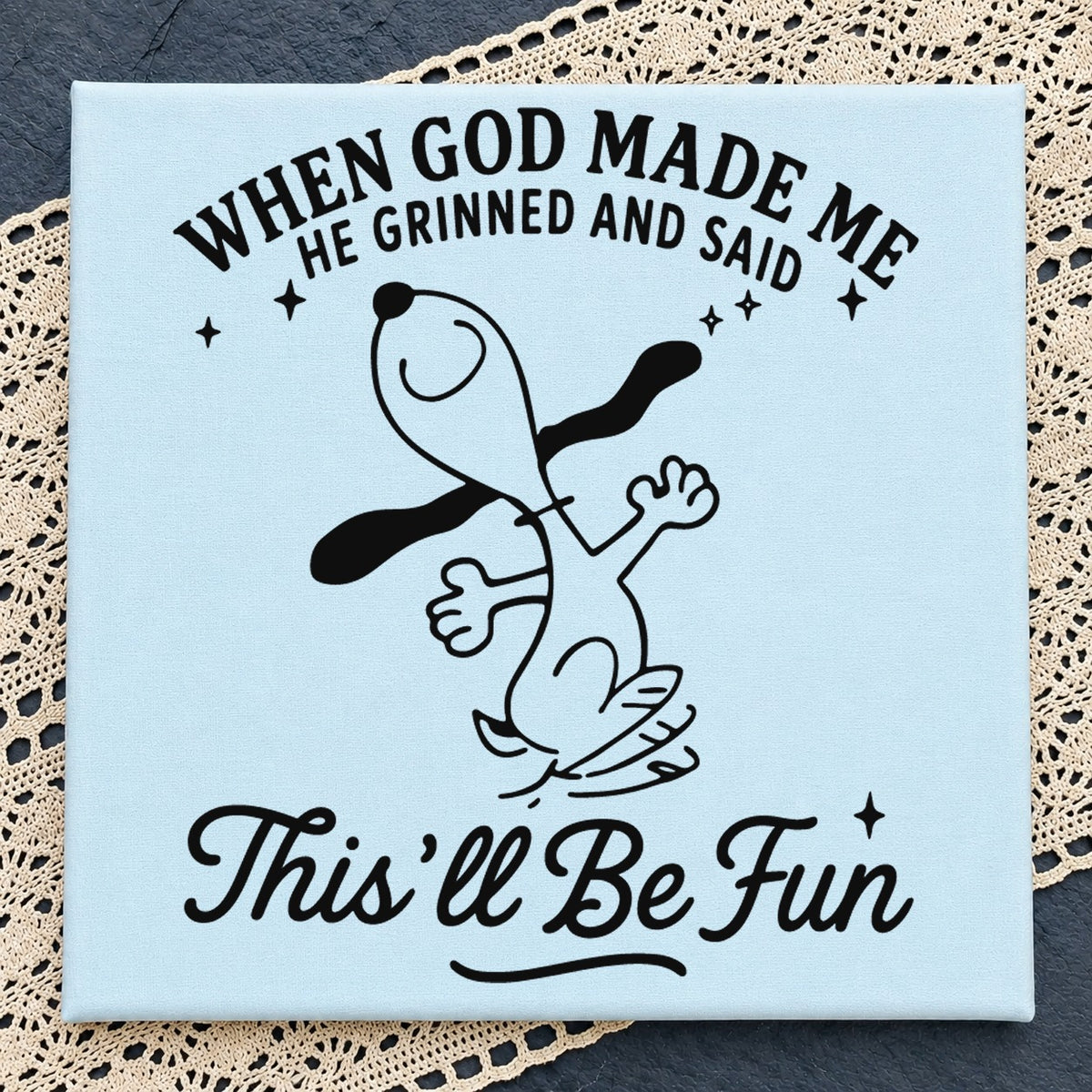 Snoopy When God Made Me This'll Be Fun, Dancing Dog Funny Quote