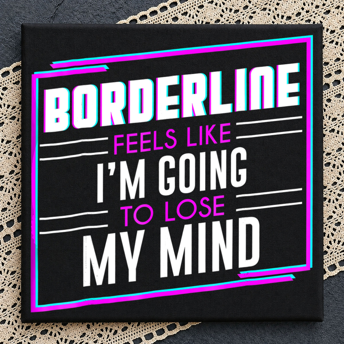 Borderline Feels Like I'm Going To Lose My Mind PNG