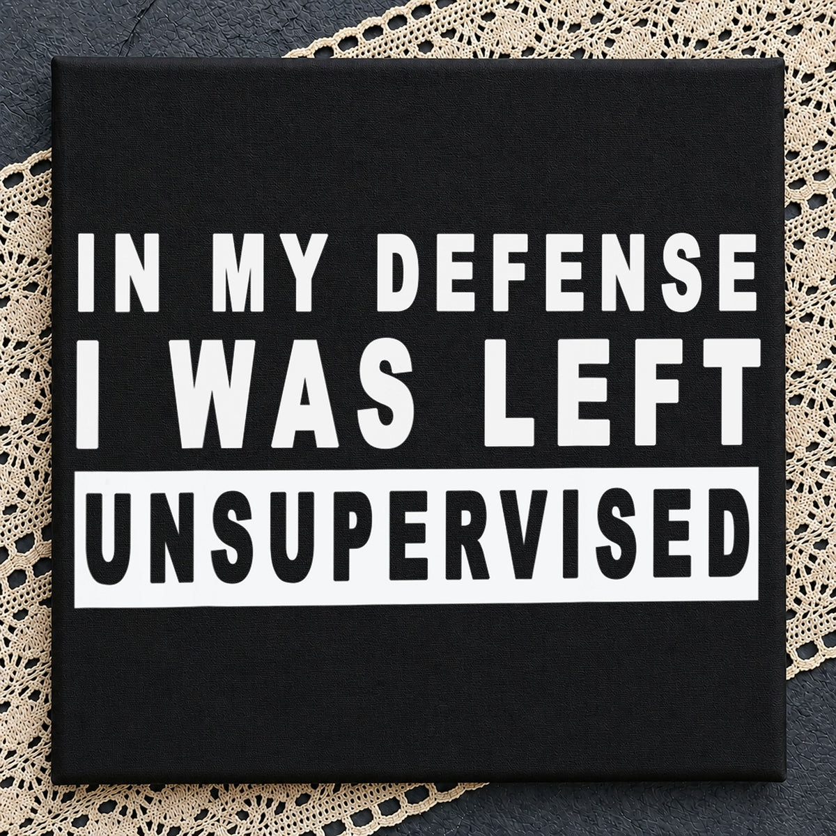 In My Defense I Was Left Unsupervised Funny Quote PNG