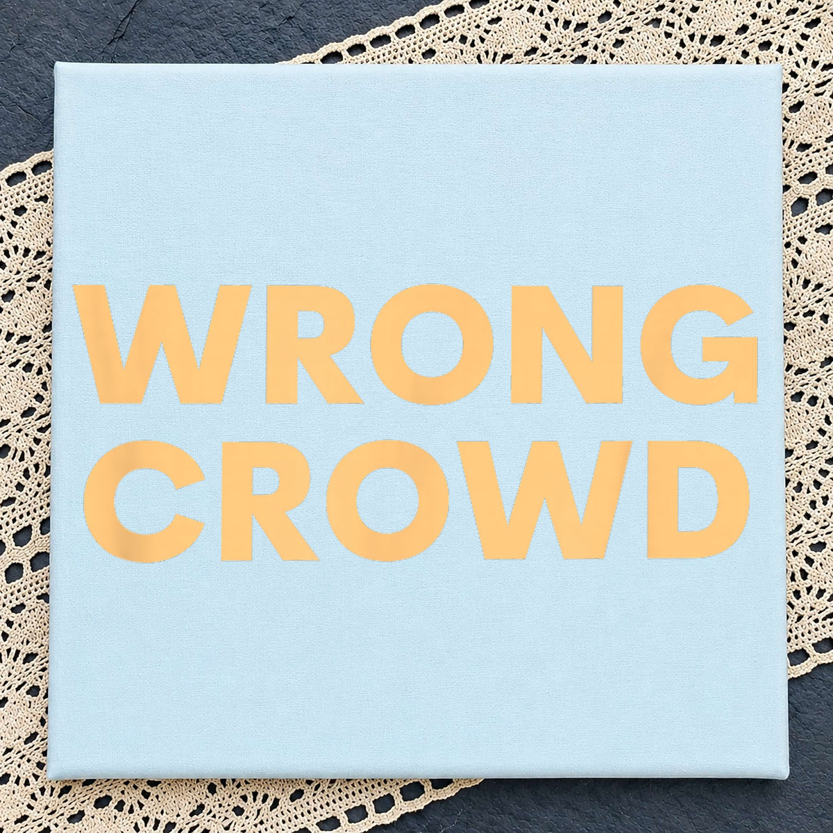 Wrong Crowd Bold Typography Quote PNG, Funny Saying Shirt, Humor PNG