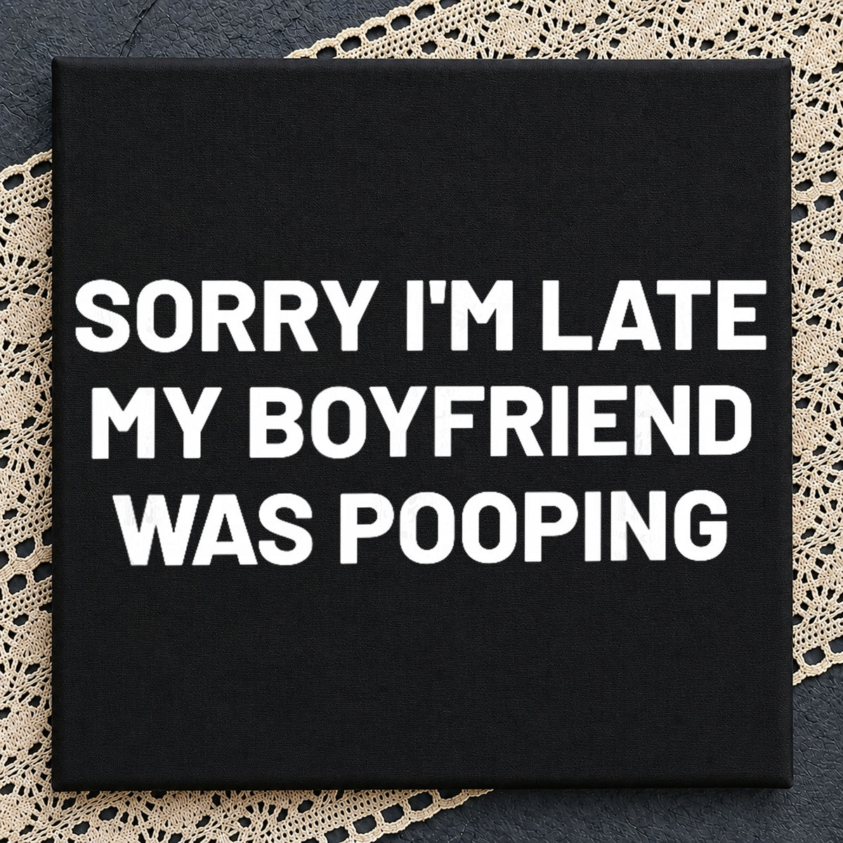 Sorry I'm Late My Boyfriend Was Pooping Funny PNG