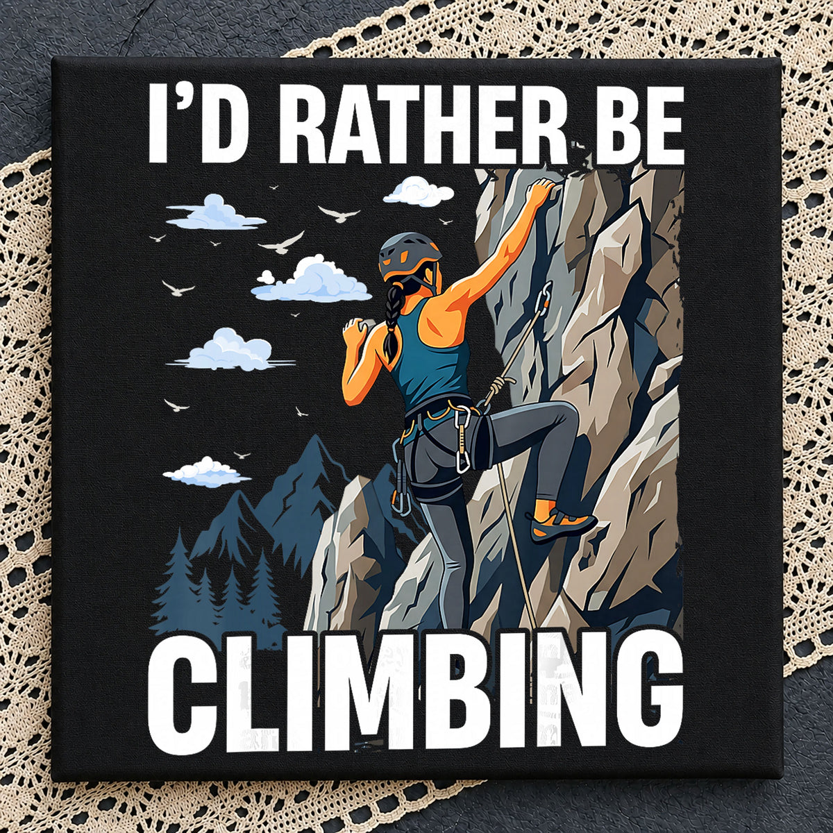 I'd Rather Be Climbing Rock Climber Outdoor PNG
