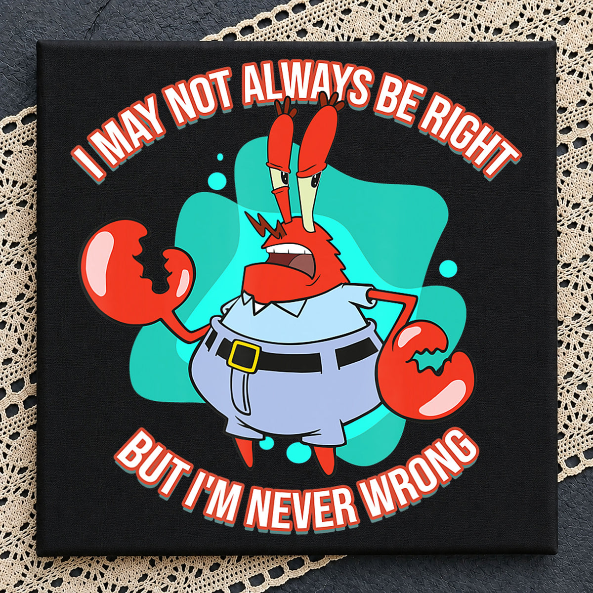 Mr Krabs I May Not Always Be Right Funny PNG