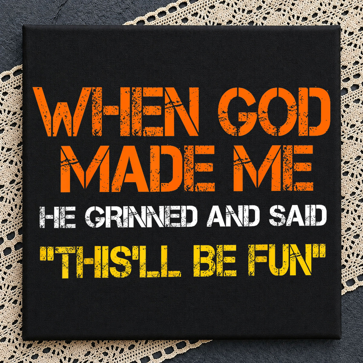 When God Made Me He Grinned Funny Quote PNG