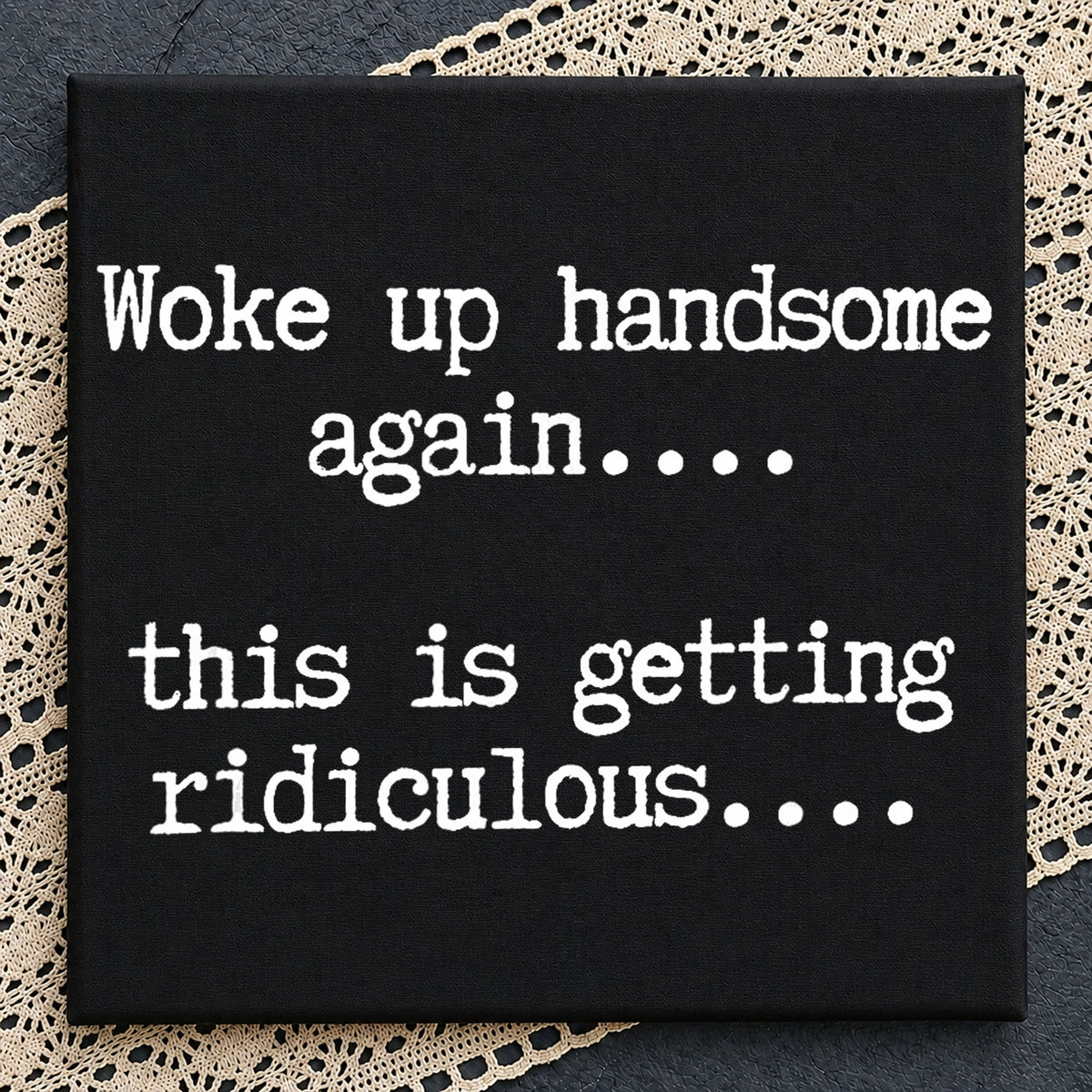 Woke Up Handsome Again Ridiculous Funny Quote PNG
