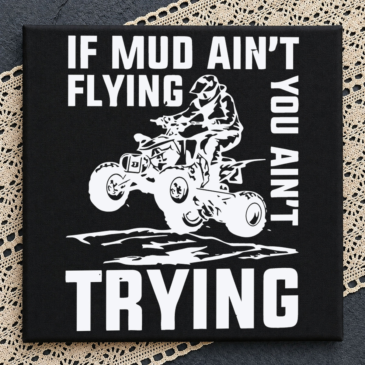 If Mud Ain't Flying You Ain't Trying ATV Rider PNG