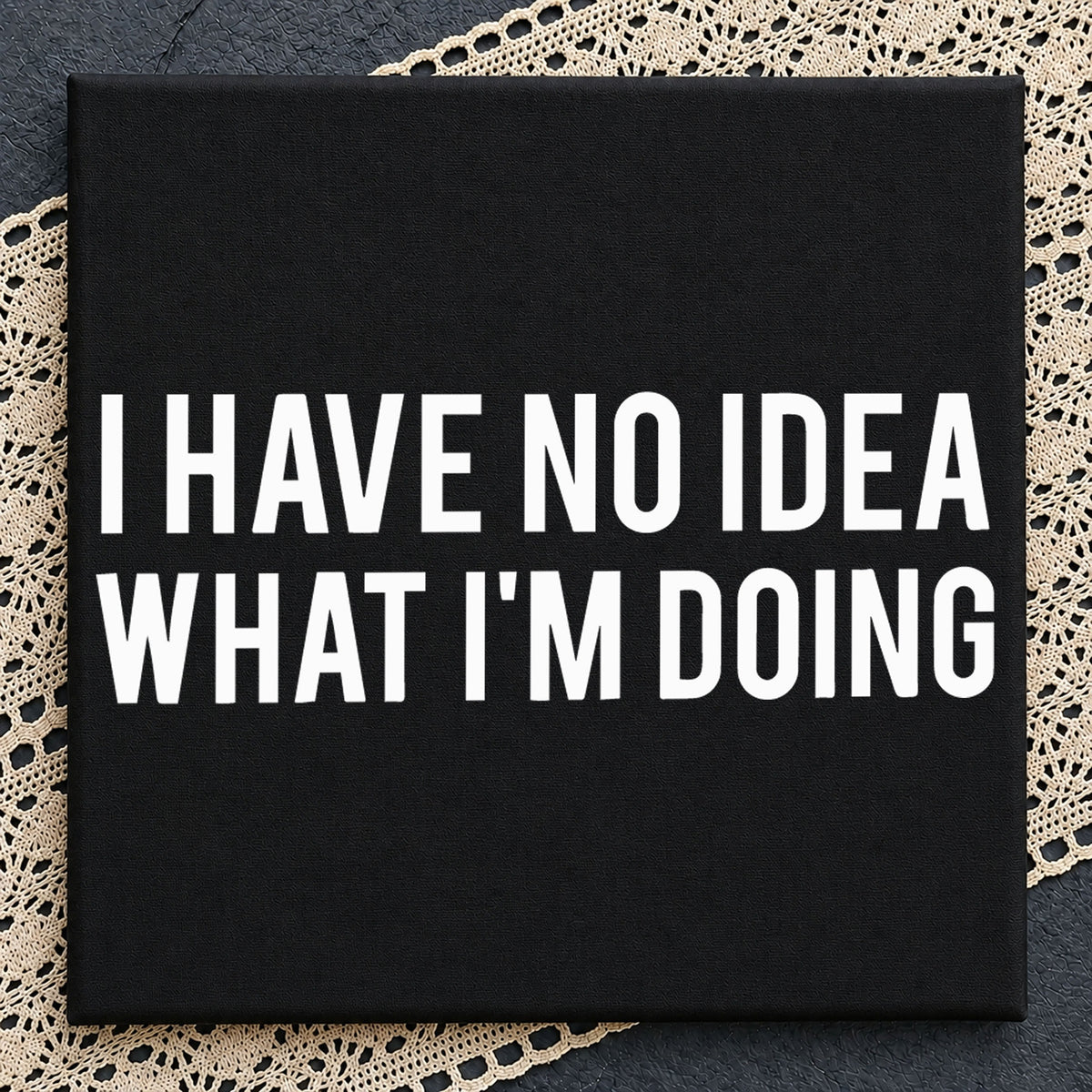 I Have No Idea What I'm Doing Funny Sarcastic Quote SVG