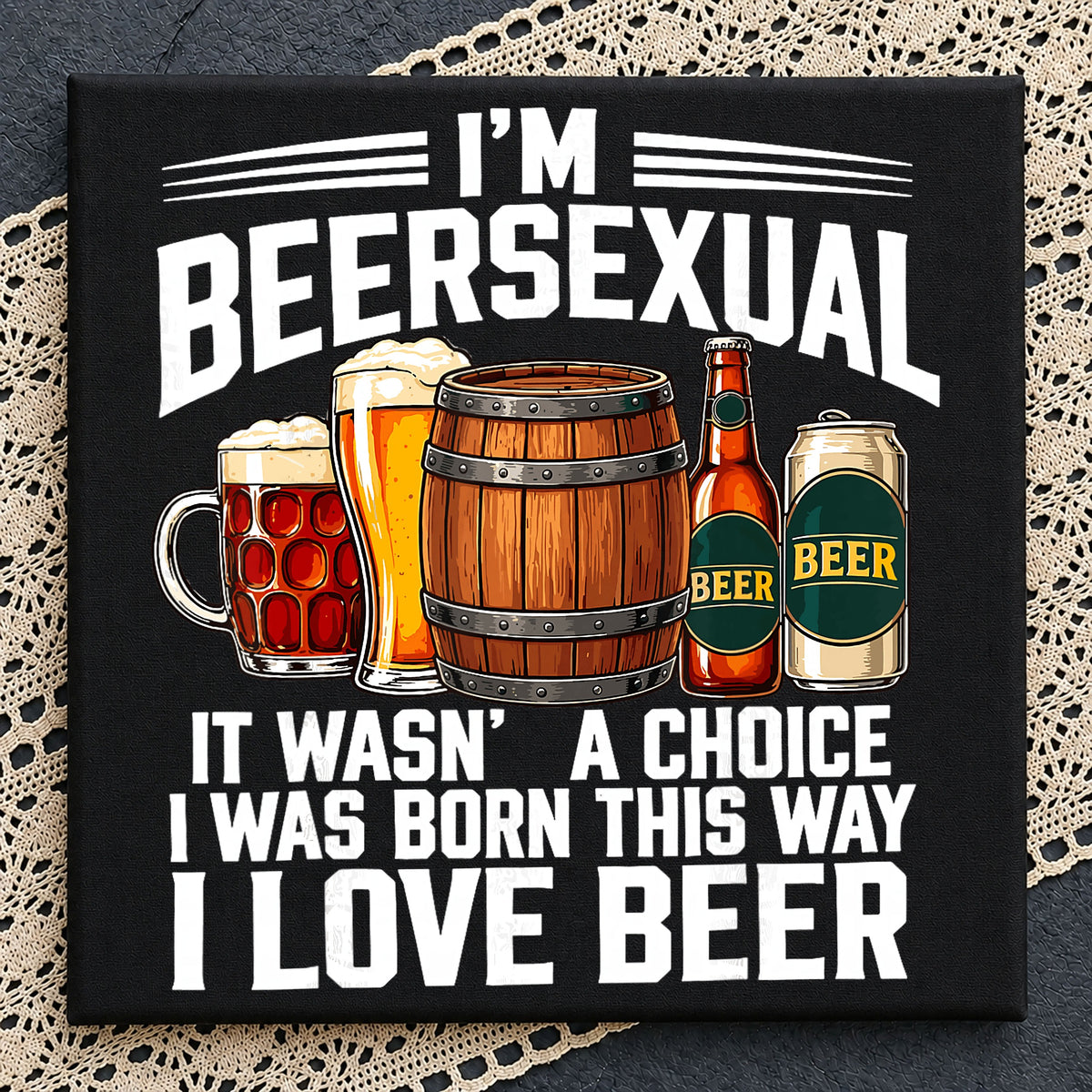 I'm Beersexual I Was Born This Way I Love Beer PNG