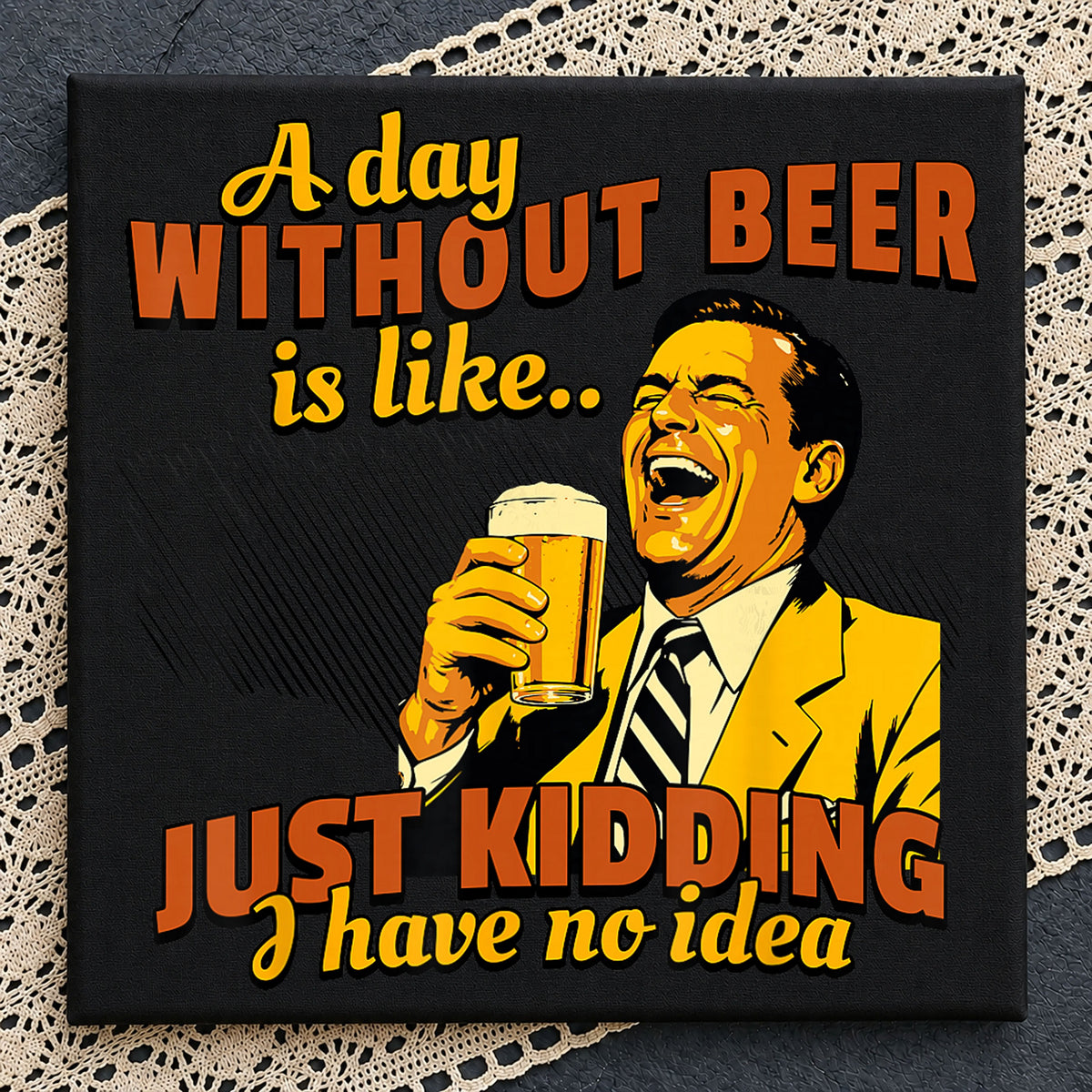 A Day Without Beer Just Kidding Funny Drinking PNG