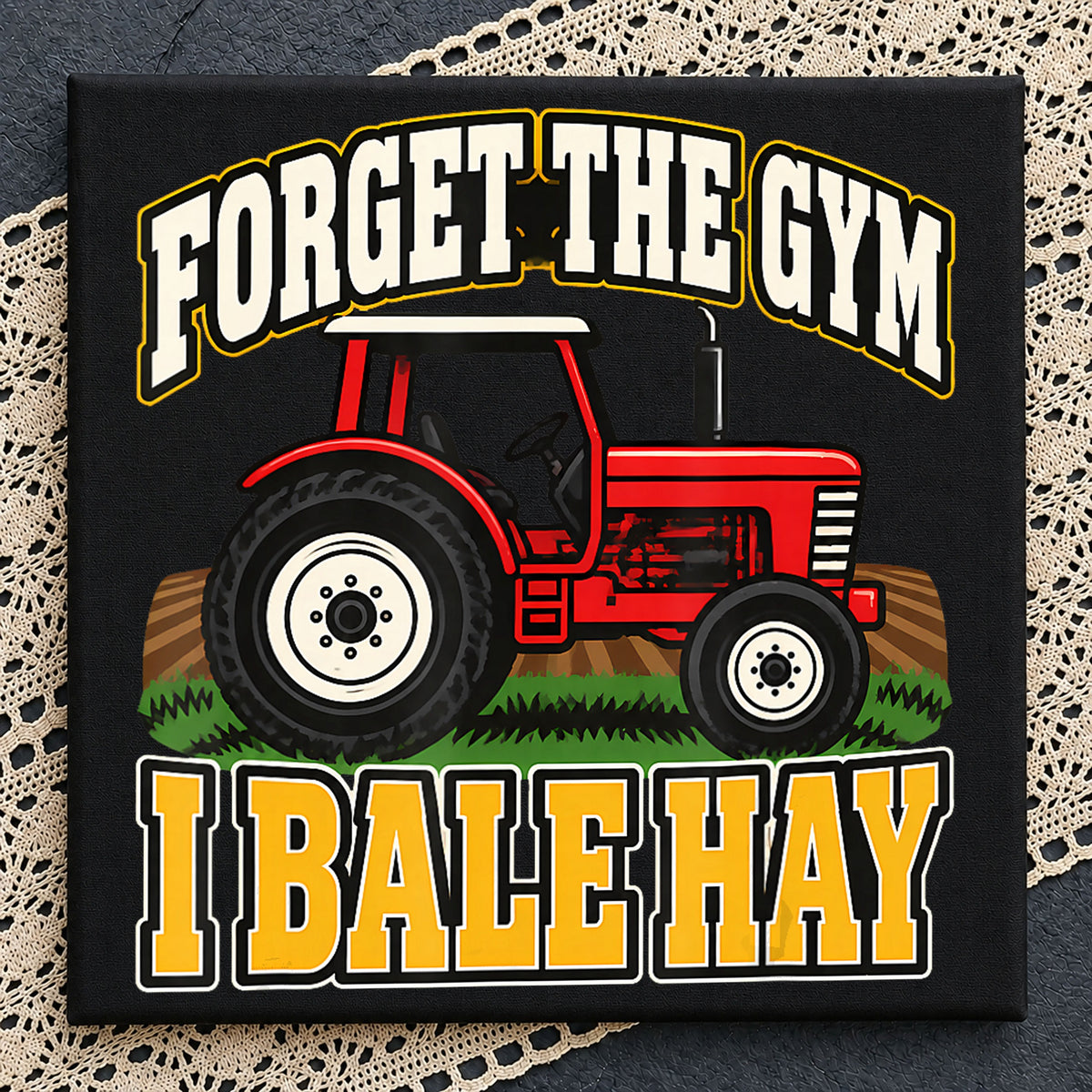 Forget The Gym I Bale Hay Farmer Tractor PNG