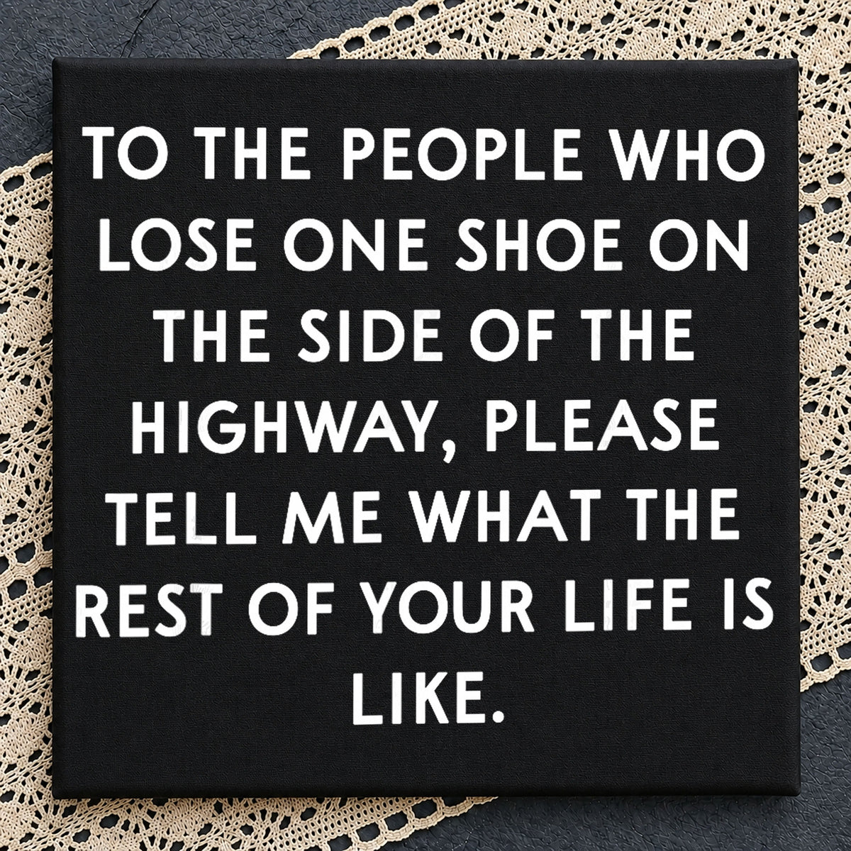 Lose One Shoe On Highway Funny Sarcastic Quote PNG