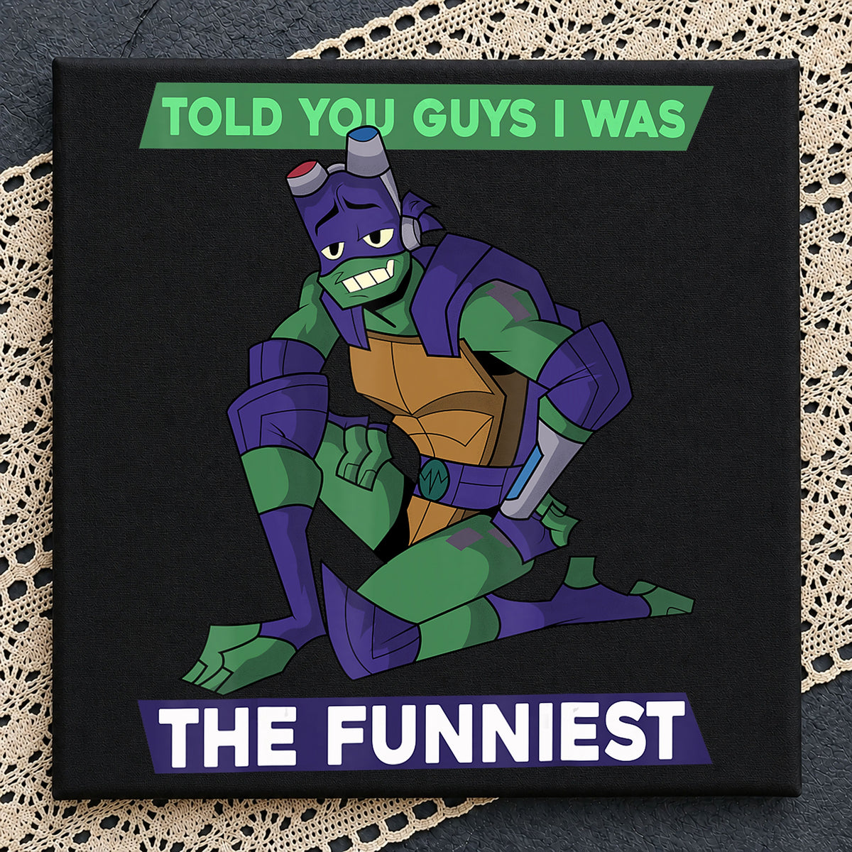 Donatello Told You I Was The Funniest TMNT PNG