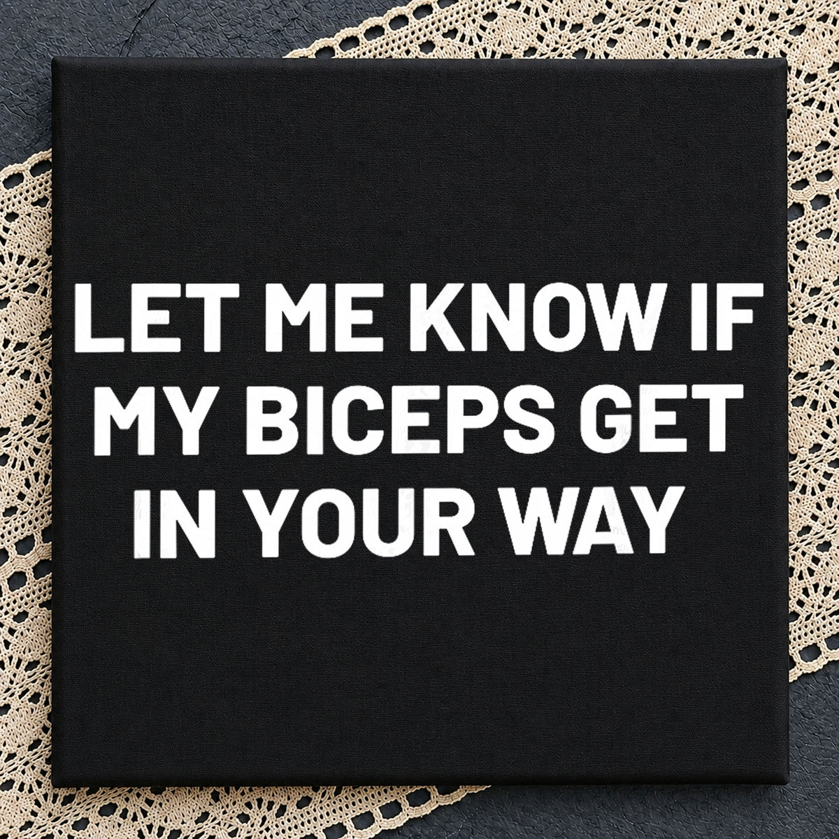Let Me Know If My Biceps Get In Your Way PNG