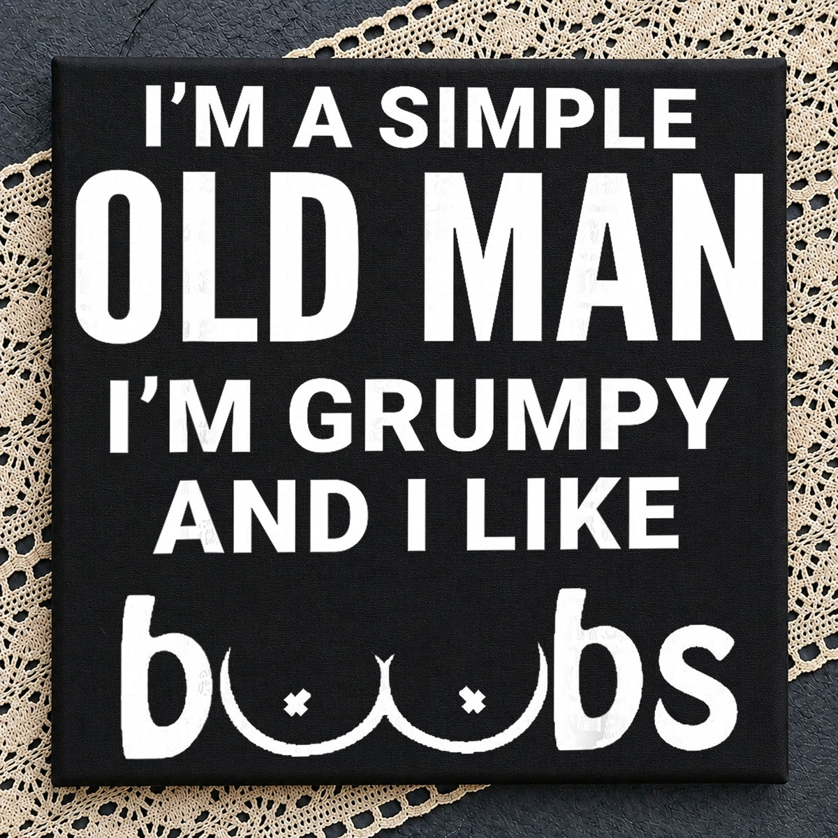 I'm A Simple Old Man I'm Grumpy And I Like Boobs PNG