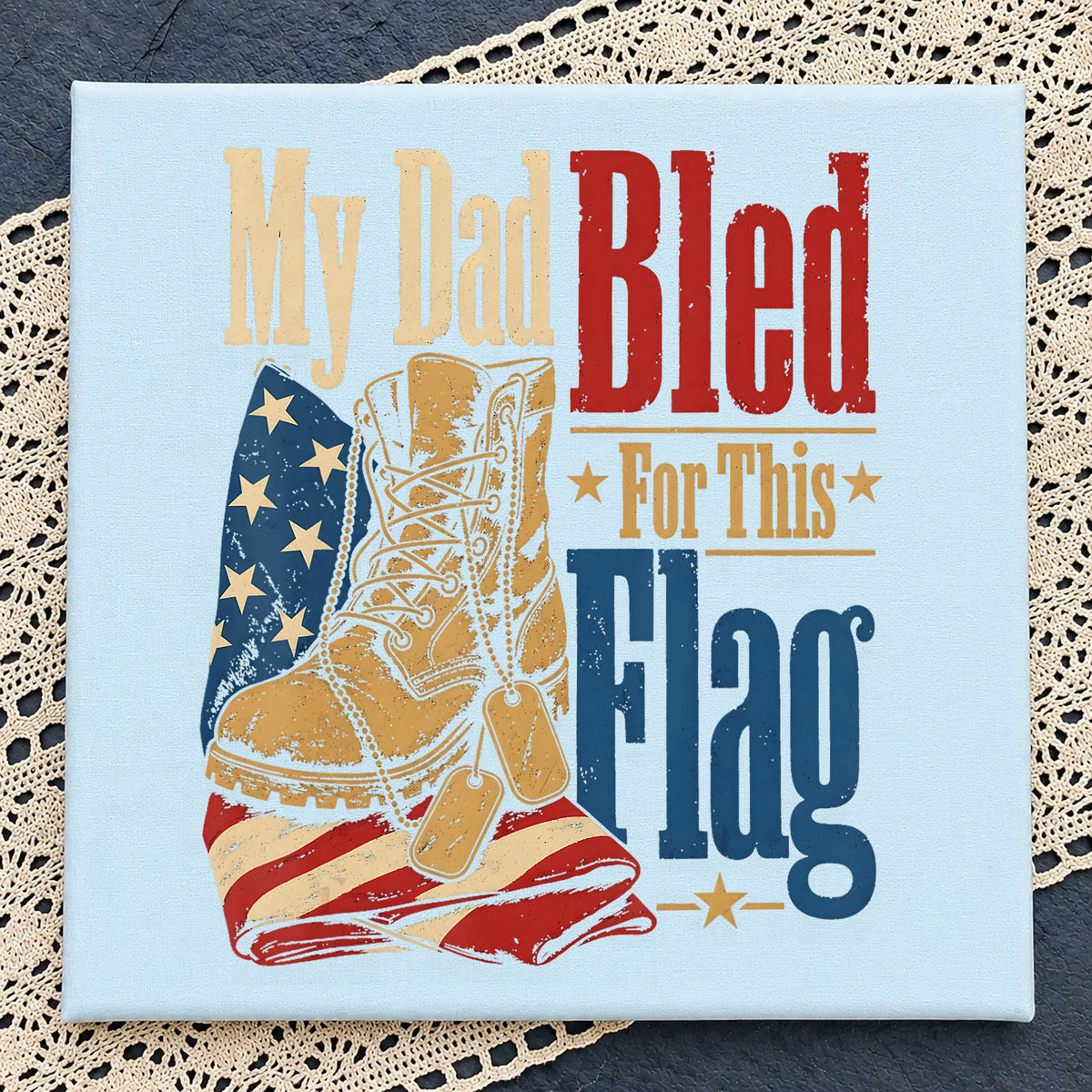 My Dad Bled For This Flag PNG, Veteran Dad PNG, 4th Of July PNG