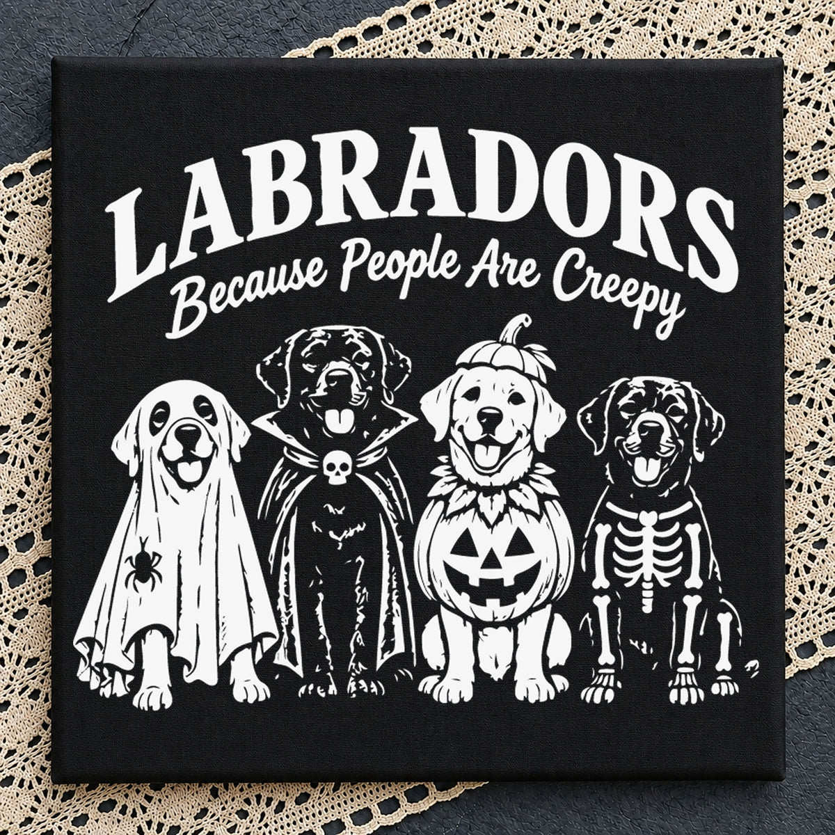 Labradors Because People Are Creepy Halloween Cut File SVG