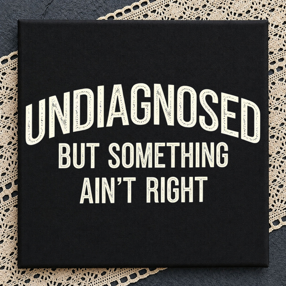 Undiagnosed But Something Ain't Right Funny Quote PNG