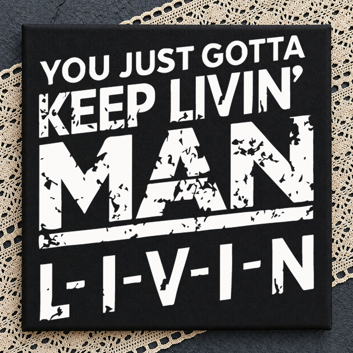 You Just Gotta Keep Livin Man LIVIN Motivational Quote SVG