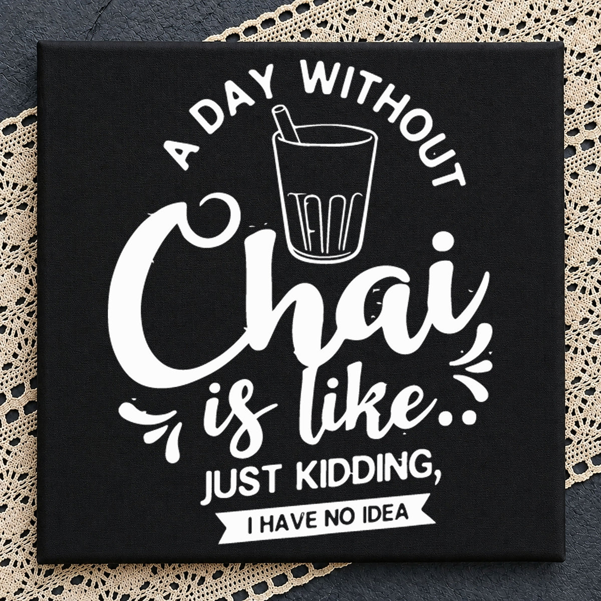 A Day Without Chai Is Like Funny Tea Quote SVG