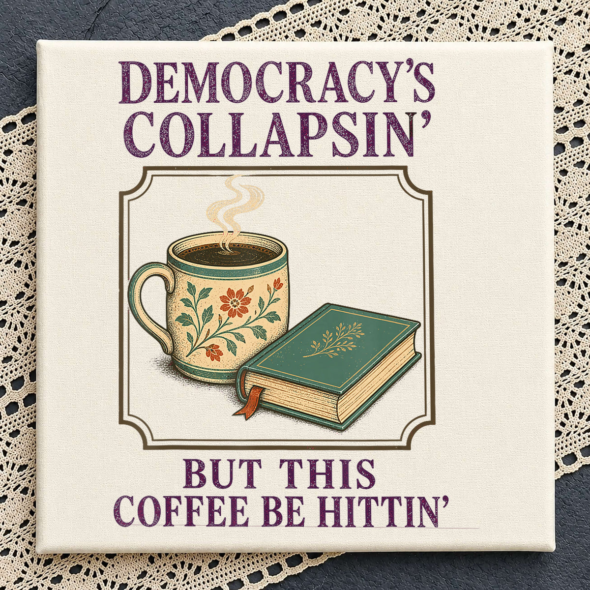 Democracy's Collapsin But This Coffee Be Hittin, Vintage Mug Book