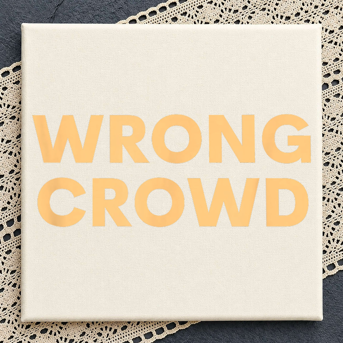 Wrong Crowd Bold Typography Quote PNG, Funny Saying Shirt, Humor PNG