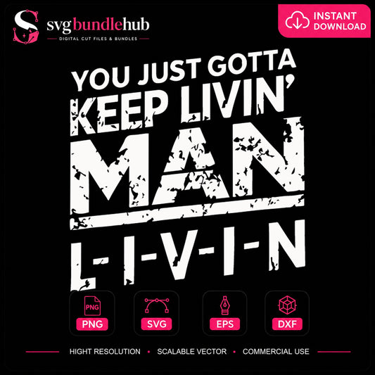 You Just Gotta Keep Livin Man LIVIN Motivational Quote SVG