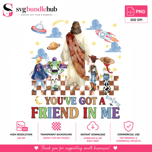 You've Got a Friend in Me Jesus PNG | SvgBundleHub