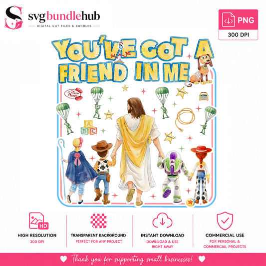 You've Got a Friend in Me Jesus PNG | SvgBundleHub